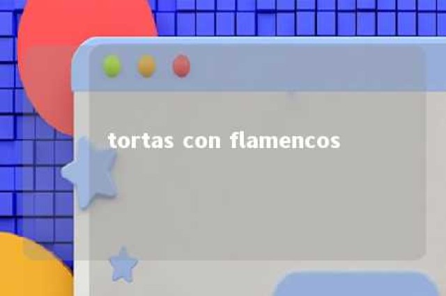 tortas con flamencos 