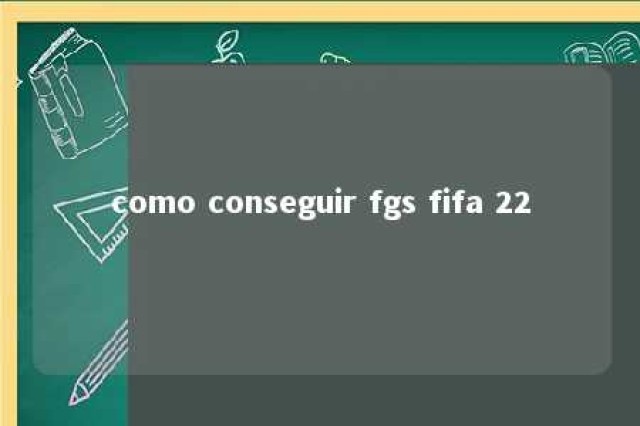 como conseguir fgs fifa 22 