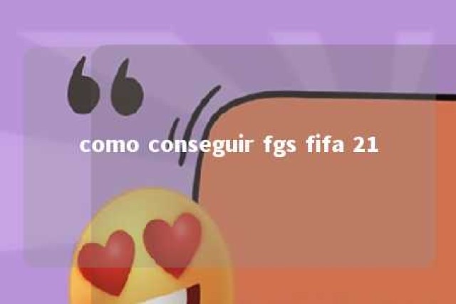 como conseguir fgs fifa 21 