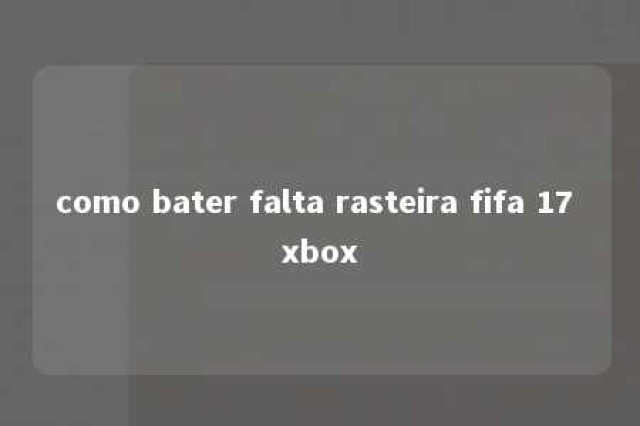 como bater falta rasteira fifa 17 xbox 