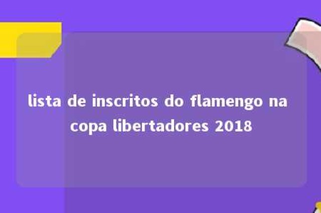 lista de inscritos do flamengo na copa libertadores 2018 