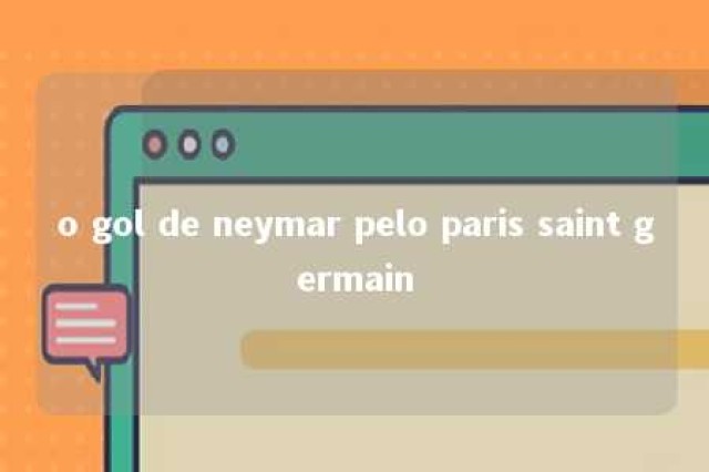 o gol de neymar pelo paris saint germain 