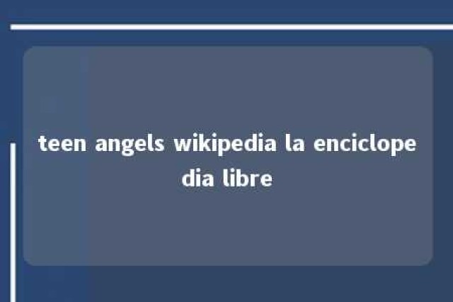 teen angels wikipedia la enciclopedia libre 