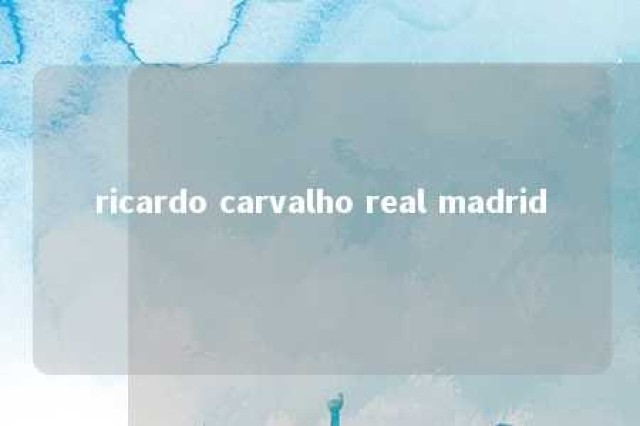 ricardo carvalho real madrid 