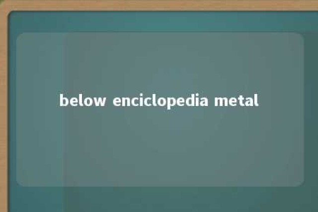 below enciclopedia metal 