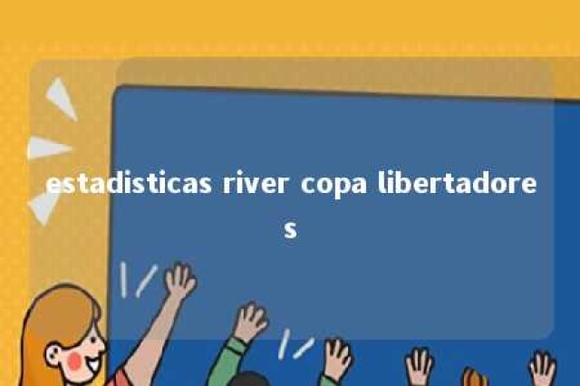 estadisticas river copa libertadores 