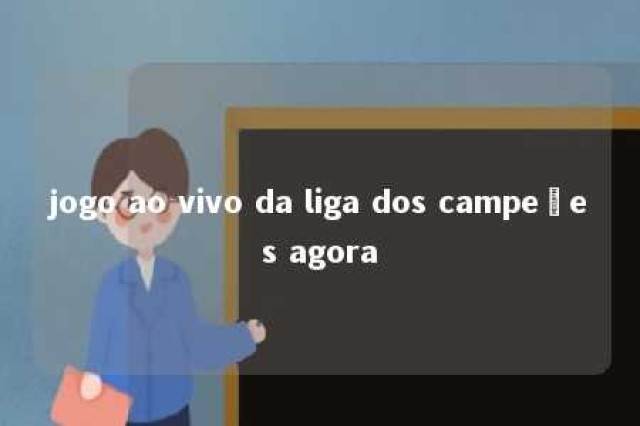 jogo ao vivo da liga dos campeões agora 