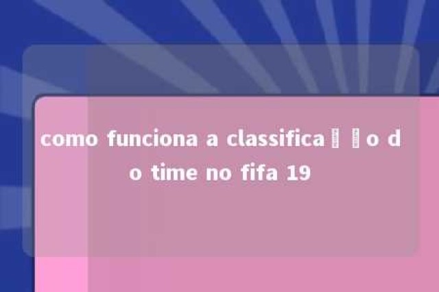 como funciona a classificação do time no fifa 19 