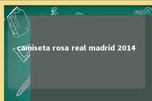 camiseta rosa real madrid 2014 