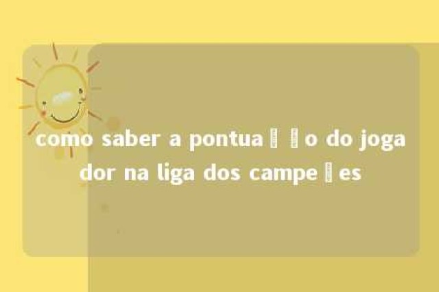 como saber a pontuação do jogador na liga dos campeões 