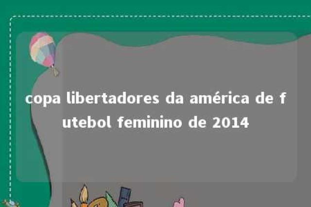 copa libertadores da américa de futebol feminino de 2014 