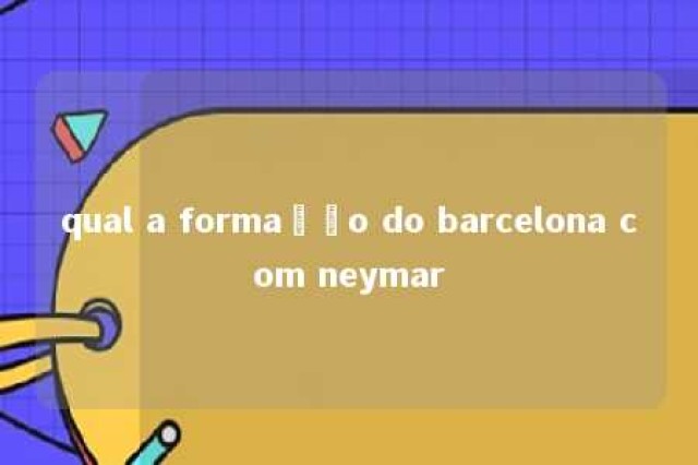 qual a formação do barcelona com neymar 