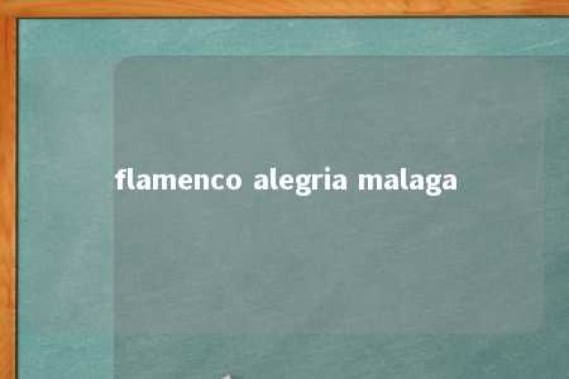 flamenco alegria malaga 