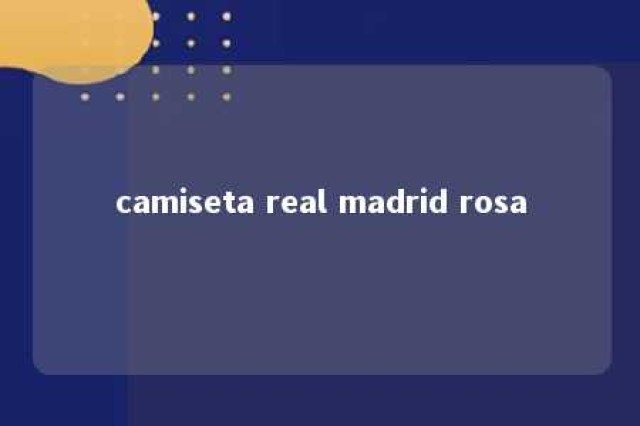 camiseta real madrid rosa 