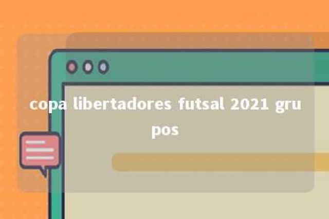 copa libertadores futsal 2021 grupos 