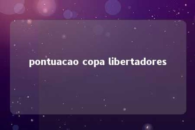 pontuacao copa libertadores 