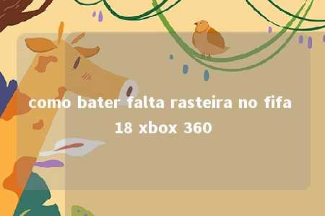 como bater falta rasteira no fifa 18 xbox 360 