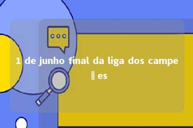 1 de junho final da liga dos campeões 