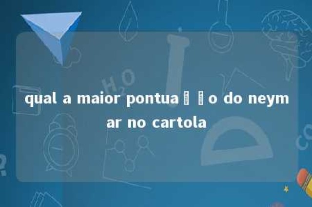 qual a maior pontuação do neymar no cartola 