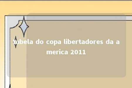 tabela do copa libertadores da america 2011